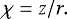 Mathematical equation: \begin{equation*}\chi = z/r . \end{equation*}