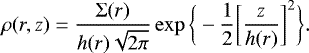 Mathematical equation: \begin{equation*}\rho(r,z) = \frac{\Sigma(r)}{h(r)\sqrt{2\pi}}\exp\bigg\{-\frac{1}{2}\bigg[\frac{z}{h(r)}\bigg]^2\bigg\}. \end{equation*}