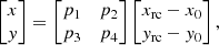Mathematical equation: $$ \begin{aligned} \begin{bmatrix} {x}\\ {y} \end{bmatrix} = \begin{bmatrix} p_1&p_2\\ p_3&p_4 \end{bmatrix} \begin{bmatrix} {x_{\rm rc}} - x_{0}\\ {{ y}_{\rm rc}} - { y}_{0} \end{bmatrix}, \end{aligned} $$
