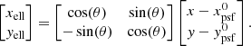 Mathematical equation: $$ \begin{aligned} \begin{bmatrix} {x_{\rm ell}}\\ {{ y}_{\rm ell}} \end{bmatrix} = \begin{bmatrix} \cos (\theta )&\sin (\theta )\\ -\sin (\theta )&\cos (\theta ) \end{bmatrix} \begin{bmatrix} {x} - x_{\rm psf}^{0}\\ { y} - { y}_{\rm psf}^{0} \end{bmatrix}. \end{aligned} $$