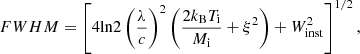 Mathematical equation: $$ \begin{aligned} FWHM = \left[4 \mathrm{ln} 2 \left(\frac{\lambda }{c}\right)^2 \left(\frac{2 k_{\rm B} T_{\rm i}}{M_{\rm i}} +{\xi }^2\right) + W^{2}_{\rm inst}\right]^{1/2} ,\end{aligned} $$