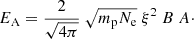 Mathematical equation: $$ \begin{aligned} E_{\rm A}= \frac{2}{\sqrt{4\pi }}~\sqrt{m_{\rm p} N_{\rm e}}~\xi ^2~B~A\cdot \end{aligned} $$
