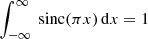 Mathematical equation: $ \int_{-\infty}^{\infty} {\text{ sinc}}(\pi x) \, \mathrm{d}x = 1 $