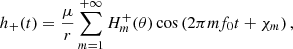 Mathematical equation: $$ \begin{aligned} h_{+}(t) = \frac{\mu }{r} \sum _{m=1}^{+\infty } H_m^+(\theta ) \cos \left(2\pi m f_0 t+ \chi _m \right), \end{aligned} $$