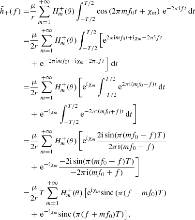 Mathematical equation: $$ \begin{aligned} \tilde{h}_{+}(f) =&\frac{\mu }{r} \sum _{m=1}^{+\infty } H_m^{+}(\theta ) \int _{-T/2}^{T/2} \cos \left(2\pi m f_0 t+ \chi _m \right) \, \mathrm{e} ^{-2\pi \mathrm{i} f t} \, \mathrm{d} t \nonumber \\ =&\frac{\mu }{2r} \sum _{m=1}^{+\infty } H_m^{+}(\theta ) \int _{-T/2}^{T/2} \left[ \mathrm{e} ^{2\pi \mathrm{i} m f_0 t+ \mathrm{i} \chi _m -2\pi \mathrm{i} f t} \right.\nonumber \\ & +\left. \mathrm{e} ^{-2\pi \mathrm{i} m f_0 t - \mathrm{i} \chi _m -2\pi \mathrm{i} f t} \right] \, \mathrm{d} t \nonumber \\ =&\frac{\mu }{2r} \sum _{m=1}^{+\infty } H_m^{+}(\theta ) \left[ \mathrm{e} ^{\mathrm{i} \chi _m} \int _{-T/2}^{T/2} \mathrm{e} ^{2\pi \mathrm{i} (m f_0 -f)t} \, \mathrm{d} t\right.\nonumber \\ & +\left. \mathrm{e} ^{-\mathrm{i} \chi _m} \int _{-T/2}^{T/2} \mathrm{e} ^{-2\pi \mathrm{i} (m f_0 +f)t} \, \mathrm{d} t \right] \nonumber \\ =&\frac{\mu }{2r} \sum _{m=1}^{+\infty } H_m^{+}(\theta ) \left[ \mathrm{e} ^{\mathrm{i} \chi _m} \frac{2\mathrm{i} \sin (\pi (m f_0 - f) T)}{2\pi \mathrm{i} (m f_0 -f)}\right.\nonumber \\ & +\left. \mathrm{e} ^{-\mathrm{i} \chi _m} \frac{- 2\mathrm{i} \sin (\pi (m f_0 + f) T)}{- 2\pi \mathrm{i} (m f_0 +f)} \right] \nonumber \\ =&\frac{\mu }{2r} T \sum _{m=1}^{+\infty } H_m^{+}(\theta ) \left[ \mathrm{e} ^{\mathrm{i} \chi _m} \mathrm{sinc}\left( \pi (f - m f_0) T \right)\right.\nonumber \\ & +\left. \mathrm{e} ^{-\mathrm{i} \chi _m} \mathrm{sinc}\left( \pi (f + m f_0) T \right) \right], \end{aligned} $$