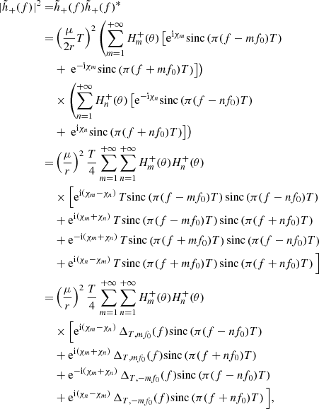 Mathematical equation: $$ \begin{aligned} |\tilde{h}_+(f)|^2 =&\tilde{h}_+(f) \tilde{h}_+(f)^* \nonumber \\ =&\left( \frac{\mu }{2r} T \right)^2 \left( \sum _{m=1}^{+\infty } H_m^{+}(\theta ) \left[ \mathrm{e} ^{\mathrm{i} \chi _m} \mathrm{sinc}\left( \pi (f - m f_0) T \right)\right.\right.\nonumber \\&+\left.\left. \mathrm{e} ^{-\mathrm{i} \chi _m} \mathrm{sinc}\left( \pi (f + m f_0) T \right) \right] \right) \nonumber \\& \times \left( \sum _{n=1}^{+\infty } H_n^{+}(\theta ) \left[ \mathrm{e} ^{-\mathrm{i} \chi _n} \mathrm{sinc}\left( \pi (f - n f_0) T \right)\right.\right.\nonumber \\&+\left.\left.\mathrm{e} ^{\mathrm{i} \chi _n} \mathrm{sinc}\left( \pi (f + n f_0) T \right) \right] \right) \nonumber \\ =&\left( \frac{\mu }{r} \right) ^2 \frac{T}{4} \sum _{m=1}^{+\infty } \sum _{n=1}^{+\infty } H_m^{+}(\theta ) H_n^{+}(\theta )\nonumber \\ &\times \Big [ \mathrm{e} ^{\mathrm{i} (\chi _m - \chi _n)} \, T \mathrm{sinc}\left( \pi (f - m f_0) T \right) \mathrm{sinc}\left( \pi (f - n f_0) T \right) \nonumber \\& + \mathrm{e} ^{\mathrm{i} (\chi _m + \chi _n)} \, T \mathrm{sinc}\left( \pi (f - m f_0) T \right) \mathrm{sinc}\left( \pi (f + n f_0) T \right) \nonumber \\& + \mathrm{e} ^{-\mathrm{i} (\chi _m + \chi _n)} \, T \mathrm{sinc}\left( \pi (f + m f_0) T \right) \mathrm{sinc}\left( \pi (f - n f_0) T \right) \nonumber \\& + \mathrm{e} ^{\mathrm{i} (\chi _n - \chi _m)} \, T \mathrm{sinc}\left( \pi (f + m f_0) T \right) \mathrm{sinc}\left( \pi (f + n f_0) T \right) \Big ] \nonumber \\ =&\left( \frac{\mu }{r} \right) ^2 \frac{T}{4} \sum _{m=1}^{+\infty } \sum _{n=1}^{+\infty } H_m^{+}(\theta ) H_n^{+}(\theta )\nonumber \\ &\times \Big [ \mathrm{e} ^{\mathrm{i} (\chi _m - \chi _n)} \, \Delta _{T,mf_0}(f) \mathrm{sinc}\left( \pi (f - n f_0) T \right) \nonumber \\& + \mathrm{e} ^{\mathrm{i} (\chi _m + \chi _n)} \, \Delta _{T,mf_0}(f) \mathrm{sinc}\left( \pi (f + n f_0) T \right) \nonumber \\& + \mathrm{e} ^{-\mathrm{i} (\chi _m + \chi _n)} \, \Delta _{T,-mf_0}(f) \mathrm{sinc}\left( \pi (f - n f_0) T \right) \nonumber \\& + \mathrm{e} ^{\mathrm{i} (\chi _n - \chi _m)} \, \Delta _{T,-mf_0}(f) \mathrm{sinc}\left( \pi (f + n f_0) T \right) \Big ], \end{aligned} $$