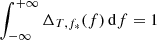 Mathematical equation: $$ \begin{aligned}&\int _{-\infty }^{+\infty } \Delta _{T,f_*}(f) \, \mathrm{d} f = 1 \end{aligned} $$
