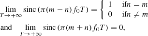 Mathematical equation: $$ \begin{aligned}&\lim _{T\rightarrow +\infty } \mathrm{sinc}\left( \pi (m - n) f_0 T \right) = {\left\{ \begin{array}{ll} 1&\text{ if} n=m \\ 0&\text{ if} n\not = m \end{array}\right.}\nonumber \\&\text{ and}\quad \lim _{T\rightarrow +\infty } \mathrm{sinc}\left( \pi (m + n) f_0 T \right) = 0, \end{aligned} $$