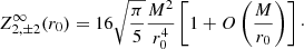 Mathematical equation: $$ \begin{aligned} Z^\infty _{2,\pm 2}(r_0) = 16\sqrt{\frac{\pi }{5}} \frac{M^2}{r_0^4} \left[ 1 + O\left(\frac{M}{r_0}\right) \right] \cdot \end{aligned} $$