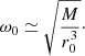Mathematical equation: $$ \begin{aligned} \omega _0 \simeq \sqrt{\frac{M}{r_0^3}}\cdot \end{aligned} $$
