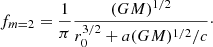 Mathematical equation: $$ \begin{aligned} f_{m=2} = \frac{1}{\pi } \frac{(GM)^{1/2}}{r_0^{3/2} + a (GM)^{1/2}/c}\cdot \end{aligned} $$