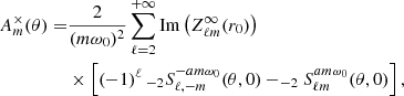 Mathematical equation: $$ \begin{aligned} A_m^\times (\theta ) =&\frac{2}{(m\omega _0)^2} \sum _{\ell =2}^{+\infty } \mathrm{Im} \left( Z^\infty _{\ell m}(r_0) \right) \nonumber \\ &\times \left[ (-1)^\ell \, _{-2}S^{-am\omega _0}_{\ell ,- m}(\theta ,0) - _{-2}S^{am\omega _0}_{\ell m}(\theta ,0) \right],\end{aligned} $$