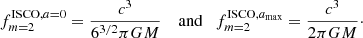 Mathematical equation: $$ \begin{aligned} f_{m=2}^{\mathrm{ISCO},{a=0}} = \frac{c^3}{6^{3/2}\pi G M} \quad \text{ and}\quad f_{m=2}^{\mathrm{ISCO},{a_{\rm max}}} = \frac{c^3}{2\pi G M}\cdot \end{aligned} $$