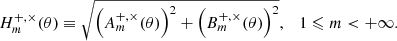 Mathematical equation: $$ \begin{aligned} H_m^{+,\times }(\theta ) \equiv \sqrt{\left(A_m^{+,\times }(\theta ) \right)^2 + \left(B_m^{+,\times }(\theta ) \right)^2}, \quad 1 \leqslant m < +\infty . \end{aligned} $$