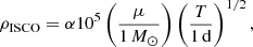 Mathematical equation: $$ \begin{aligned} \rho _{\rm ISCO} = \alpha 10^5 \left( \frac{\mu }{1\,M_\odot } \right) \left( \frac{T}{1\,\mathrm{d}} \right) ^{1/2}, \end{aligned} $$