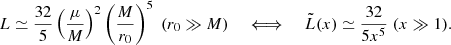 Mathematical equation: $$ \begin{aligned} L \simeq \frac{32}{5} \left(\frac{\mu }{M}\right)^2 \left(\frac{M}{r_0}\right)^5 \; (r_0 \gg M) \quad \iff \quad \tilde{L}(x) \simeq \frac{32}{5 x^5} \; (x \gg 1). \end{aligned} $$