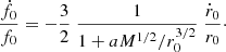 Mathematical equation: $$ \begin{aligned} \frac{\dot{f}_0}{f_0} = - \frac{3}{2} \; \frac{1}{1 + a M^{1/2}/r_0^{3/2}}\; \frac{\dot{r}_0}{r_0}\cdot \end{aligned} $$