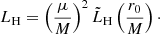 Mathematical equation: $$ \begin{aligned} L_{\rm H} = \left(\frac{\mu }{M} \right)^2 \tilde{L}_{\rm H}\left(\frac{r_0}{M}\right)\cdot \end{aligned} $$