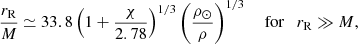 Mathematical equation: $$ \begin{aligned} \frac{r_{\rm R}}{M} \simeq 33.8 \left( 1 + \frac{\chi }{2.78} \right)^{1/3} \left( \frac{\rho _\odot }{\rho } \right) ^{1/3} \quad \text{ for}\quad r_{\rm R} \gg M, \end{aligned} $$