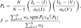 Mathematical equation: $$ \begin{aligned}&P_k = \frac{N}{N-1} \left(\frac{I_k-\langle I \rangle }{\sigma _k(I)}\right) \left(\frac{V_k-\langle V \rangle }{\sigma _k(V)}\right), \\&J= \frac{\sum _{k=1}^{N} w_k\,\mathrm{sgn} (P_k) \sqrt{|}P_k|}{\sum _{k=1}^{N} w_k}, \end{aligned} $$