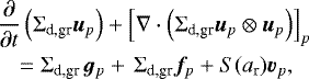 Mathematical equation: \begin{eqnarray*}\hspace*{-6pt}&&\frac{\partial}{\partial t} \left( \Sigma_{\textrm{d,gr}} {\bm{u}}_p \right) + \left[\nabla \cdot \left( \Sigma_{\textrm{d,gr}} {\bm{u}}_p \otimes {\bm{u}}_p \right)\right]_p\nonumber\\ \hspace*{-6pt}&&\quad = \Sigma_{\textrm{d,gr}} \, {\bm{g}}_p +\, \Sigma_{\textrm{d,gr}} {\bm{f}}_p + S(a_{\textrm{r}}) {\bm{v}}_p, \end{eqnarray*}