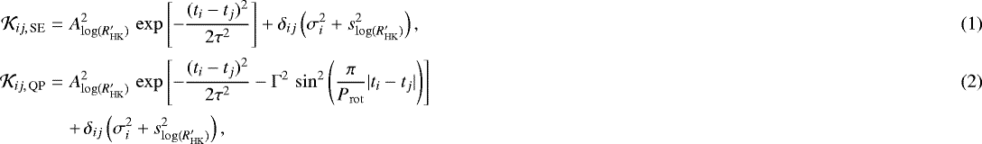 Mathematical equation: \begin{eqnarray}\mathcal{K}_{ij,\,\textrm{SE}} &=& A_{\log(R^{\prime}_{\mathrm{HK}})}^2\,\exp\left[-\frac{(t_i-t_j)^2}{2\tau^2}\right] + \delta_{ij}\left(\sigma_i^2 + s_{\log(R^{\prime}_{\mathrm{HK}})}^2\right),\\[1.5pt] \mathcal{K}_{ij,\,\textrm{QP}} &=& A_{\log(R^{\prime}_{\mathrm{HK}})}^2\,\exp\left[-\frac{(t_i-t_j)^2}{2\tau^2} - \Gamma^2\,\sin^2\left(\frac{\pi}{P_{\mathrm{rot}}}|t_i - t_j|\right)\right]\\[1.5pt] && + \,\delta_{ij}\left(\sigma_i^2 + s_{\log(R^{\prime}_{\mathrm{HK}})}^2\right), \nonumber \end{eqnarray}