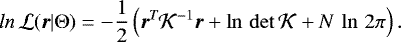 Mathematical equation: \begin{equation*}ln\,\mathcal{L}(\boldsymbol{r}|\Theta) = -\frac{1}{2}\left(\boldsymbol{r}^{\emph{T}}\mathcal{K}^{-1}\boldsymbol{r} + \ln\,{\mathrm{det}\,\mathcal{K}} + N\,\ln\,2\pi \right). \end{equation*}