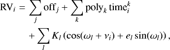 Mathematical equation: \begin{eqnarray*}\textrm{RV}_{i} &=& \sum_{j} \textrm{off}_j + \sum_{k} \textrm{poly}_k\,\textrm{time}_i^k \\ &&+ \sum_{l} K_l \left(\cos(\omega_l + \nu_i) + e_l\sin(\omega_l)\right), \nonumber \end{eqnarray*}
