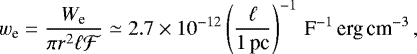 Mathematical equation: \begin{equation*}w_{\textrm{e}}={W_{\textrm{e}}\over \pi r^2\ell {\cal F}}\simeq 2.7\times 10^{-12}\left({\ell\over1\textrm{\,pc}}\right)^{-1}\textrm{\,\cal F}^{-1}\textrm{\,erg\,cm}^{-3}\,,\vspace*{-3pt} \end{equation*}