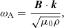 Mathematical equation: $$ \begin{aligned} \omega _{\rm A}=\frac{\boldsymbol{B}\cdot \boldsymbol{k}}{\sqrt{\mu _0\rho }}, \end{aligned} $$
