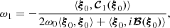 Mathematical equation: $$ \begin{aligned} \omega _1 = -\frac{\langle \boldsymbol{\xi }_0,\boldsymbol{\mathcal{C} }_1(\boldsymbol{\xi }_0)\rangle }{2\omega _0\langle \boldsymbol{\xi }_0,\boldsymbol{\xi }_0\rangle +\langle \boldsymbol{\xi }_0,i\boldsymbol{\mathcal{B} }(\boldsymbol{\xi }_0)\rangle }, \end{aligned} $$