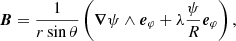 Mathematical equation: $$ \begin{aligned} \boldsymbol{B} = \frac{1}{r\sin \theta }\left(\boldsymbol{\nabla }\psi \wedge \boldsymbol{e}_\varphi +\lambda \frac{\psi }{R}\boldsymbol{e}_\varphi \right), \end{aligned} $$