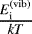 Mathematical equation: ${E^{(\textrm{vib})}_{\textrm{i}} \over k T}$