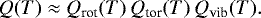 Mathematical equation: \begin{equation*}Q(T) \approx Q_{\textrm{rot}}(T) \, Q_{\textrm{tor}}(T) \, Q_{\textrm{vib}}(T). \end{equation*}