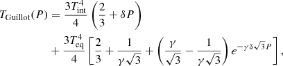 Mathematical equation: $$ \begin{aligned} T_{\rm Guillot}(P)&= \frac{3T_{\rm int}^4}{4}\left(\frac{2}{3}+\delta P\right)\nonumber \\&+\frac{3T_{\rm eq}^4}{4}\left[\frac{2}{3}+\frac{1}{\gamma \sqrt{3}}+\left(\frac{\gamma }{\sqrt{3}}-\frac{1}{\gamma \sqrt{3}}\right)e^{-\gamma \delta \sqrt{3}P}\right], \end{aligned} $$