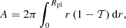 Mathematical equation: $$ \begin{aligned} A = 2\pi \int _0^{R_{\rm pl}} r \left(1-{\mathcal{T} }\right)\mathrm{d}r, \end{aligned} $$