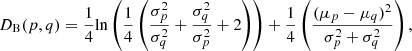 Mathematical equation: $$ \begin{aligned} D_{\rm B}(p,q) = \frac{1}{4} \mathrm{ln}\left( \frac{1}{4} \left( \frac{\sigma ^2_p}{\sigma ^2_q} + \frac{\sigma ^2_q}{\sigma ^2_p} + 2\right)\right) + \frac{1}{4} \left( \frac{(\mu _p-\mu _q)^2}{\sigma _p^2+\sigma _q^2}\right), \end{aligned} $$