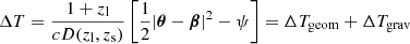 Mathematical equation: $$ \begin{aligned} \Delta T = \frac{1+z_{\rm l}}{cD(z_{\rm l},z_{\rm s})}\left[ \frac{1}{2}|\boldsymbol{\theta }-\boldsymbol{\beta }|^2 - \psi \right] = \Delta T_{\rm geom} + \Delta T_{\rm grav} \end{aligned} $$