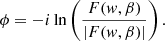 Mathematical equation: $$ \begin{aligned} \phi = -i \ln \left( \frac{F({ w},\beta )}{|F({ w},\beta )|}\right). \end{aligned} $$