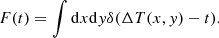 Mathematical equation: $$ \begin{aligned} F(t)=\int \mathrm{d}x\mathrm{d}{ y} \delta (\Delta T(x,{ y})-t). \end{aligned} $$
