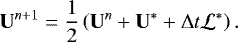 Mathematical equation: \begin{equation*} \bm{\mathrm{U}}^{n+1} = \frac{1}{2} \left(\bm{\mathrm{U}}^n + \bm{\mathrm{U}}^* + \Delta t \mathcal{L}^*\right) . \end{equation*}