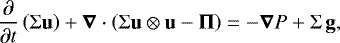 Mathematical equation: \begin{equation*}\frac{\partial}{\partial {t}}\left(\Sigma \bm{\mathrm{u}} \right) + {\bm{{\nabla}}} \cdot \left(\Sigma \bm{\mathrm{u}} \otimes \bm{\mathrm{u}} - \bm{{\Pi}} \right) = -{\bm{{\nabla}}} P + \Sigma \, \bm{\mathrm{g}}, \end{equation*}
