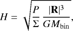 Mathematical equation: \begin{equation*}H = \sqrt{ \frac{P}{\Sigma} \, \frac{ |\bm{\mathrm{R}}|^3}{G M_{\mathrm{bin}}} }, \end{equation*}