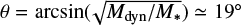 Mathematical equation: $\theta=\arcsin(\!\sqrt{M_{\textrm{dyn}}/M_{\ast}})\simeq19\hbox{$