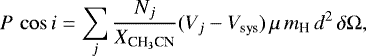 Mathematical equation: \begin{equation*} P\,\cos i = \sum_j \frac{N_j}{X_{{\textrm{CH}_3}\textrm{CN}}} (V_j-V_{\textrm{sys}}) \, \mu \, m_{\textrm{H}} \, d^2 \, \delta\Omega ,\end{equation*}