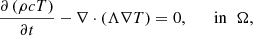 Mathematical equation: $$ \begin{aligned}&\frac{\partial \left(\rho c T \right)}{\partial t} - \nabla \cdot \left(\Lambda \nabla T \right) = 0, \qquad \mathrm{in} \;\; \Omega , \end{aligned} $$