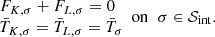Mathematical equation: $$ \begin{aligned} \begin{array}{ll} F_{K, \sigma } + F_{L, \sigma } = 0\\ \bar{T}_{K, \sigma } = \bar{T}_{L, \sigma } = \bar{T}_\sigma \end{array} \mathrm{on} \;\; \sigma \in \mathcal{S} _{\mathrm{int} }. \end{aligned} $$