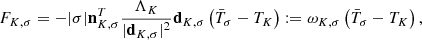 Mathematical equation: $$ \begin{aligned} F_{K, \sigma } = - | \sigma | \mathbf n _{K, \sigma }^T \frac{\Lambda _K}{| \mathbf d _{K, \sigma } |^2} \mathbf d _{K, \sigma } \left(\bar{T}_\sigma - T_K \right) := \omega _{K, \sigma } \left(\bar{T}_\sigma - T_K \right), \end{aligned} $$