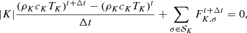 Mathematical equation: $$ \begin{aligned} | K | \frac{\left(\rho _K c_K T_K \right)^{t + \Delta t} - \left(\rho _K c_K T_K \right)^{t}}{\Delta t} + \sum _{\sigma \in \mathcal{S} _K} F_{K, \sigma }^{t + \Delta t} = 0, \end{aligned} $$