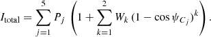 Mathematical equation: $$ \begin{aligned} I_\mathrm{total} = \sum \limits _{j=1}^{5} P_j \, \left(1 + \sum \limits _{k=1}^{2} W_k \, (1 - \cos \psi _{C_j})^k \right). \end{aligned} $$